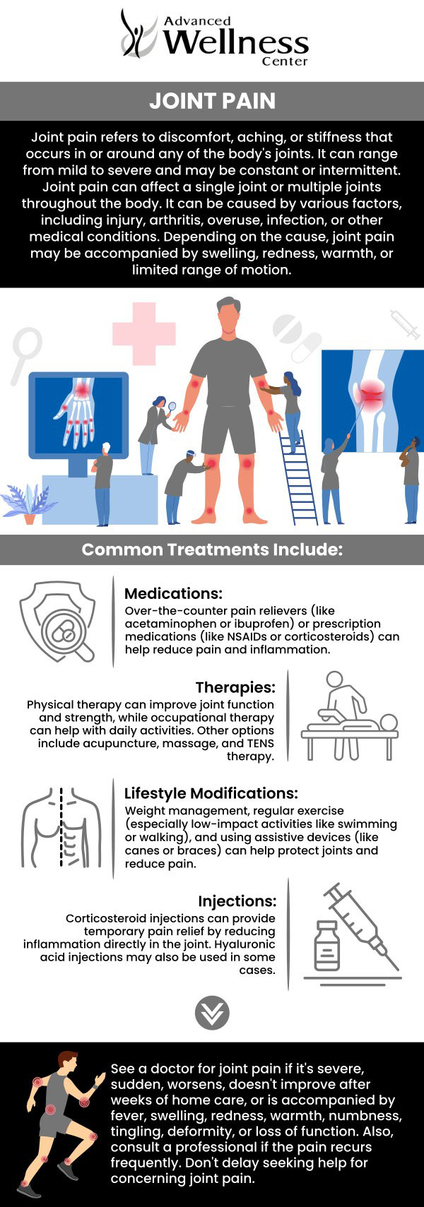 Joint pain is a type of discomfort that affects one or more of your body's joints. Joint pain is prevalent and is commonly felt in the hands, feet, hips, knees, or spine. Joint pain may affect joint function and limit your ability to do basic work. Consult doctors at the Advanced Wellness Center if you've been experiencing joint pain. For more information, contact us today or schedule an appointment online. We serve patients from Woodridge, IL, and surrounding areas. Joint pain is a type of discomfort that affects one or more of your body's joints. Joint pain is prevalent and is commonly felt in the hands, feet, hips, knees, or spine. Joint pain may affect joint function and limit your ability to do basic work. Consult doctors at the Advanced Wellness Center if you've been experiencing joint pain. For more information, contact us today or schedule an appointment online. We serve patients from Woodridge, IL, and surrounding areas.